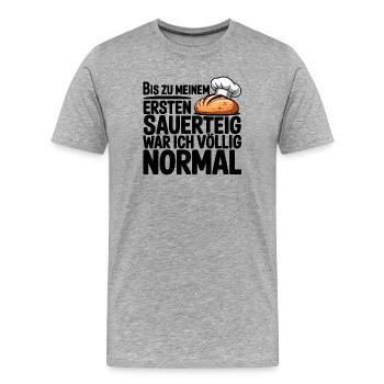 Ich war normal. Dann kam Sauerteig. - Männer Premium Bio T-Shirt - Grau meliert - Vorne - Damien (186cm)