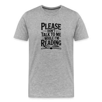 Please Don't Talk to Me While I'm Reading - Men's Premium Organic T-Shirt - heather grey - Front - Damien (186cm)
