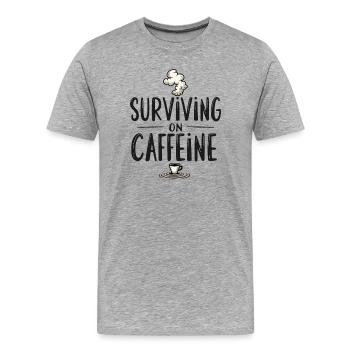 Surviving on Caffeine - Men's Premium Organic T-Shirt - heather grey - Front - Damien (186cm)