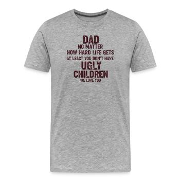 Dad, at least you don't have ugly kids - Men's Premium Organic T-Shirt - heather grey - Front - Damien (186cm)