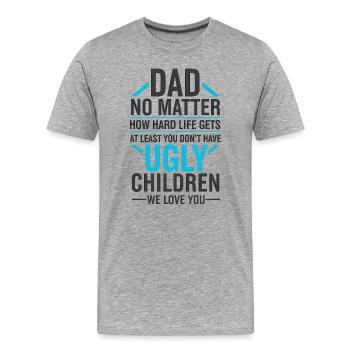 Dad, at least you don't have ugly kids - Men's Premium Organic T-Shirt - heather grey - Front - Damien (186cm)