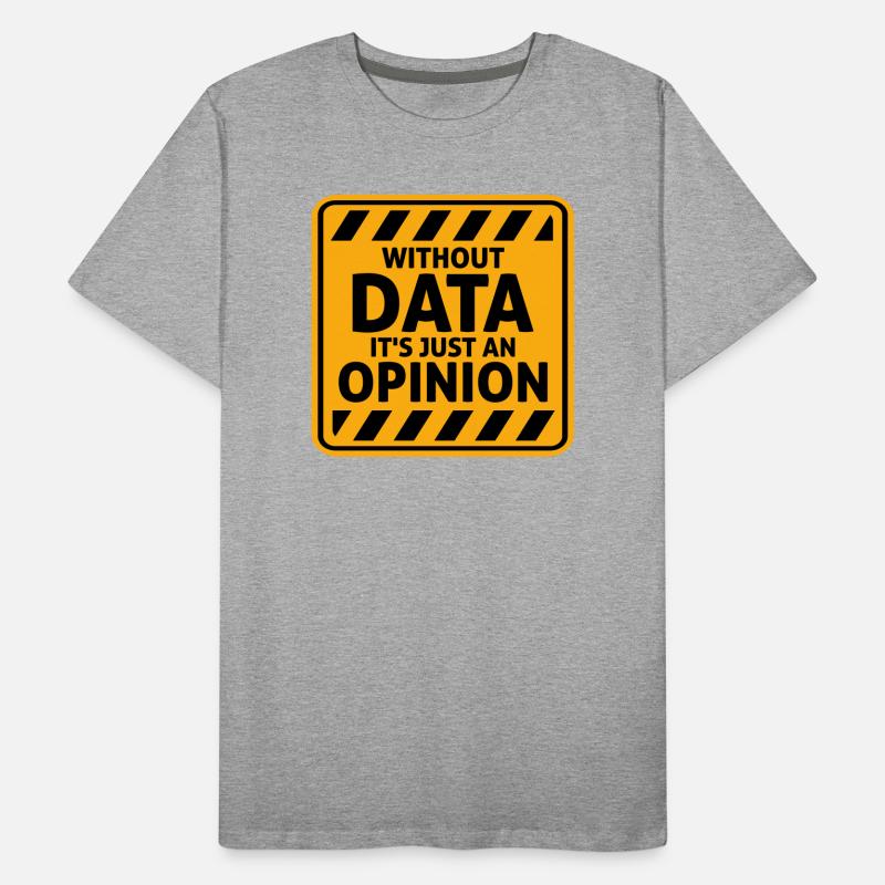 Without Data It's Just An Opinion Statistics Nerd Men's Premium Organic T-Shirt