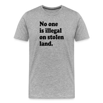 No One Is Illegal On Stolen Land - Illegality - Men's Premium Organic T-Shirt - heather grey - Front - Damien (186cm)