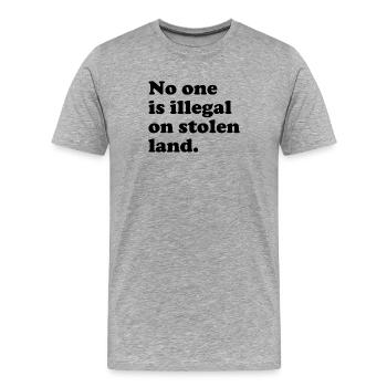 No One Is Illegal On Stolen Land - Illegality - Men's Premium Organic T-Shirt - heather grey - Front - Damien (186cm)