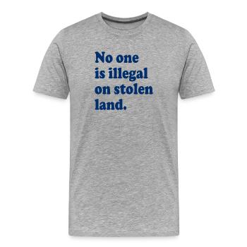 No One Is Illegal On Stolen Land - Illegality - Men's Premium Organic T-Shirt - heather grey - Front - Damien (186cm)