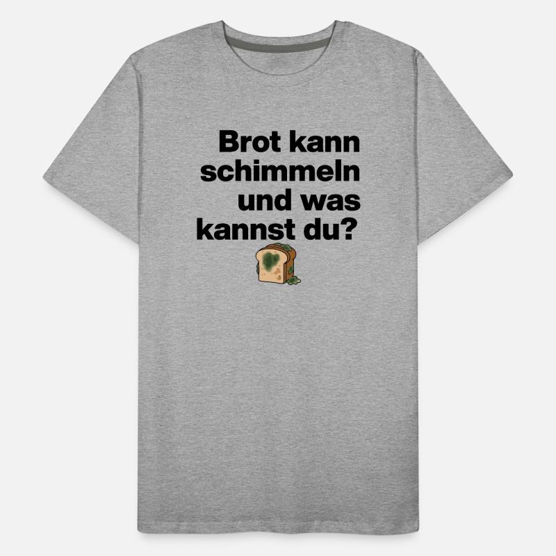 BREAD MOLD AND YOU? SARCASM GIFT FUNNY Men's Premium Organic T-Shirt