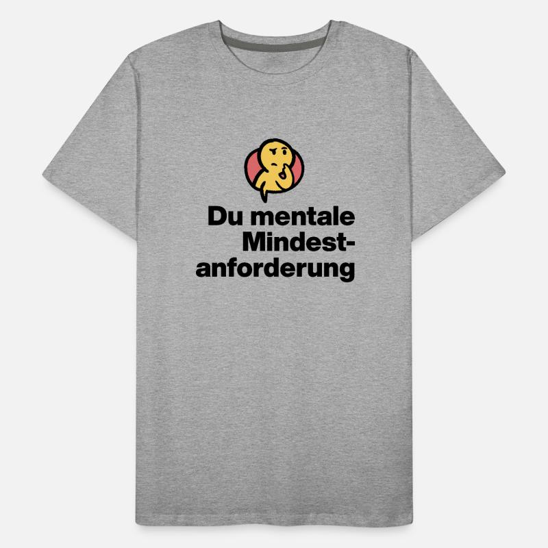 YOU MENTAL MINIMUM DEMAND. SARCASM GIFT Men's Premium Organic T-Shirt