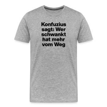 CONFUCIUS SAYS: THOSE WHO WAVER GET MORE OUT OF THE WAY. - Men's Premium Organic T-Shirt - heather grey - Front - Damien (186cm)