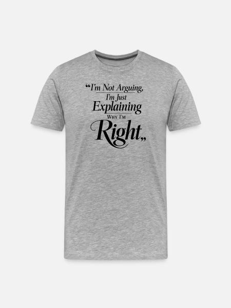I don't argue, I'm right Cursive - Men's Premium Organic T-Shirt - heather grey