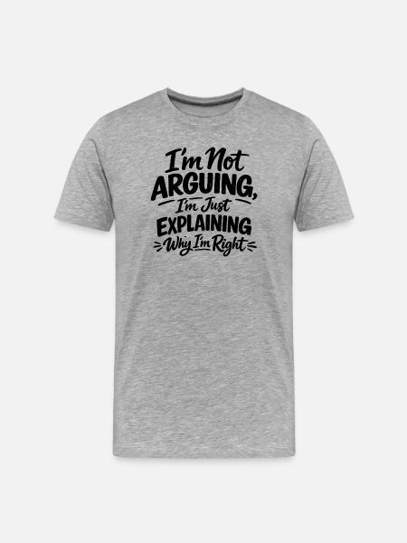 I don't argue, I'm right Statement - Men's Premium Organic T-Shirt - heather grey