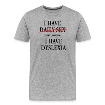 I Have Daily Sex Dyslexia Humor Saying - Men's Premium Organic T-Shirt - heather grey - Front - Damien (186cm)