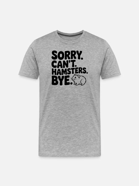 Sorry. Can't. Hamsters. Bye. - Men's Premium Organic T-Shirt - heather grey