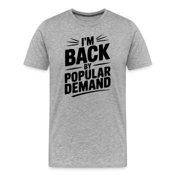 I'm Back by Popular Demand - Men's Premium Organic T-Shirt - heather grey - Front - Damien (186cm)