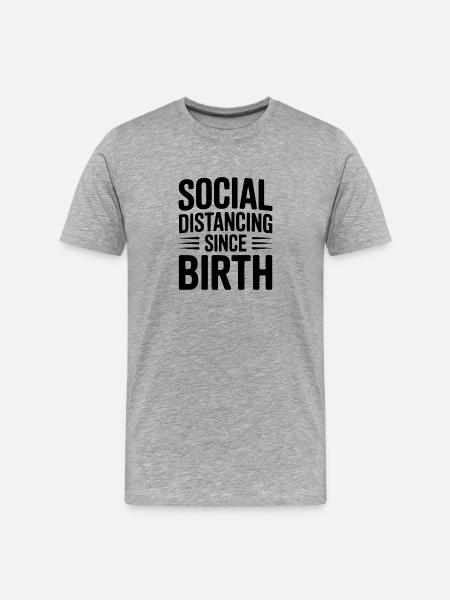 Social Distancing since Birth - Men's Premium Organic T-Shirt - heather grey