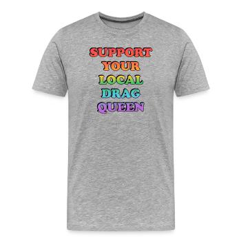 Unterstütze deine lokale Drag Queen - Männer Premium Bio T-Shirt - Grau meliert - Vorne - Damien (186cm)