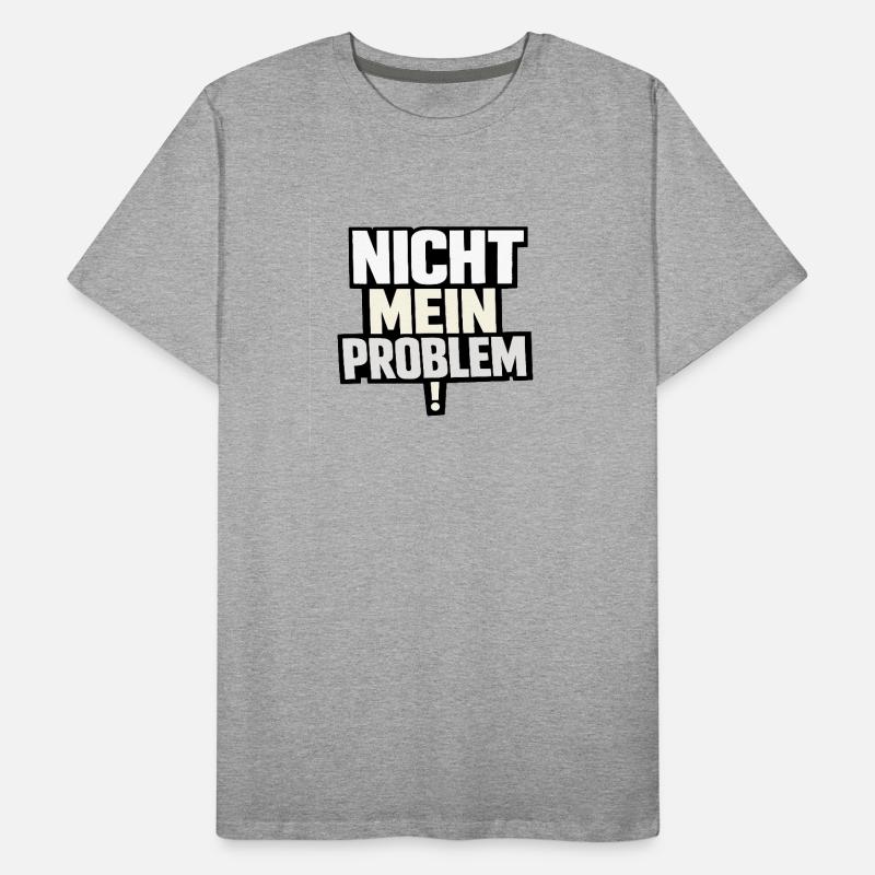 Not My Problem – Provocative Saying Men's Premium Organic T-Shirt