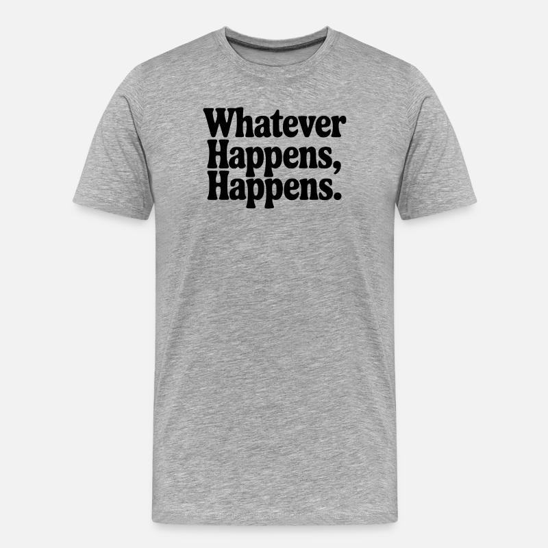 Was auch immer passiert, passiert - Männer Premium Bio T-Shirt - Grau meliert