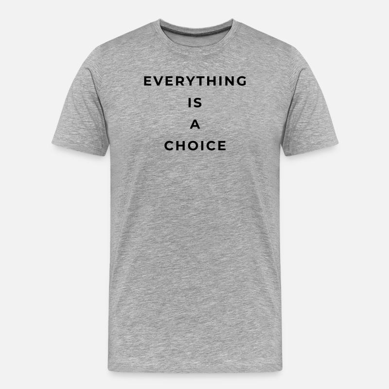 Everything is a choice - Men's Premium Organic T-Shirt - heather grey