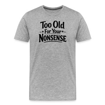 Zu alt für deinen Unsinn, lustiger Opa, Oma - Männer Premium Bio T-Shirt - Grau meliert - Vorne - Damien (186cm)