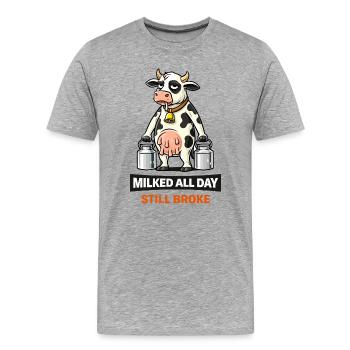 Den ganzen Tag gemelkt, immer noch gebrochen. - Männer Premium Bio T-Shirt - Grau meliert - Vorne - Damien (186cm)