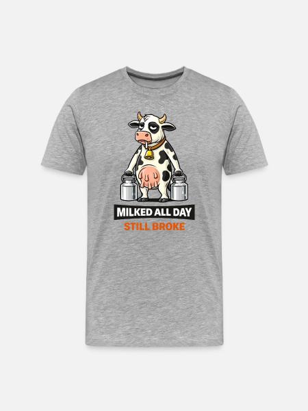 Milked All Day Still Broke - Men's Premium Organic T-Shirt - heather grey