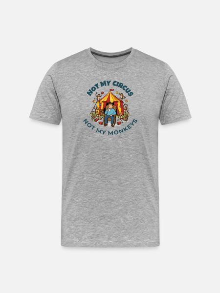 Not My Circus Not My Monkeys - Men's Premium Organic T-Shirt - heather grey