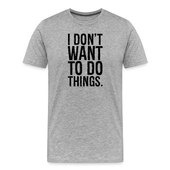 Ich will nichts tun - Männer Premium Bio T-Shirt - Grau meliert - Vorne - Damien (186cm)