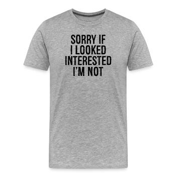 sorry If I looked interested I'm not - Men's Premium Organic T-Shirt - heather grey - Front - Damien (186cm)