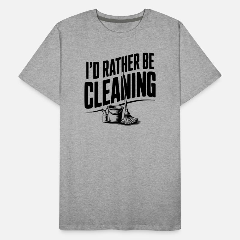 I'd Rather Be Cleaning Men's Premium Organic T-Shirt