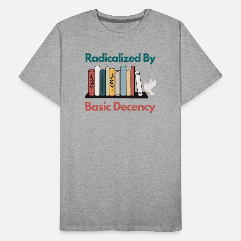 Radicalized By Basic Decency Funny Sarcastic  Men's Premium Organic T-Shirt