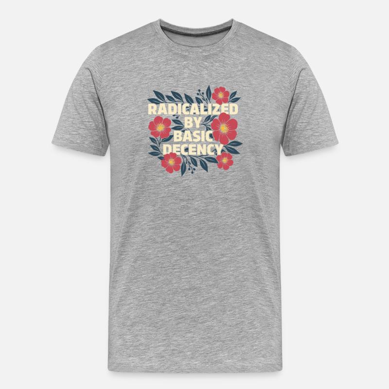 Radicalized Basic Decency Kindness Human Rights - Men's Premium Organic T-Shirt - heather grey