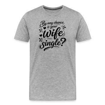 Flirting Funny Quote -  Is Your Wife Single - Men's Premium Organic T-Shirt - heather grey - Front - Damien (186cm)
