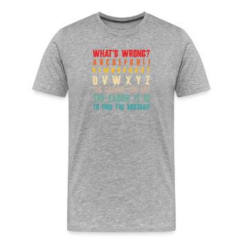 What's Wrong Funny teacher classroom - Men's Premium Organic T-Shirt - heather grey - Front - Damien (186cm)