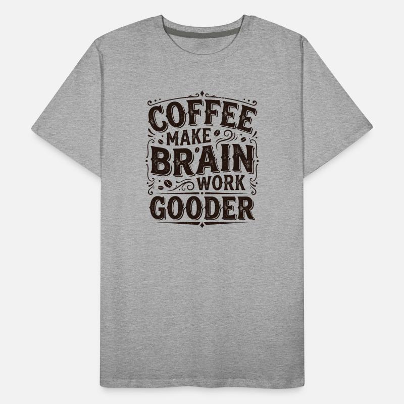 Coffee Make Brain Work Gooder – Kaffeegeschenk Männer Premium Bio T-Shirt