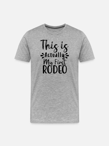 this is actually my first rodeo - Men's Premium Organic T-Shirt - heather grey