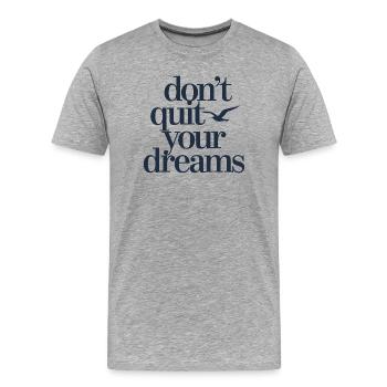  Dont Quit Your Dreams Motivation Spruch Freiheit - Männer Premium Bio T-Shirt - Grau meliert - Vorne - Damien (186cm)