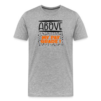 Above my pay grade - Men's Premium Organic T-Shirt - heather grey - Front - Damien (186cm)