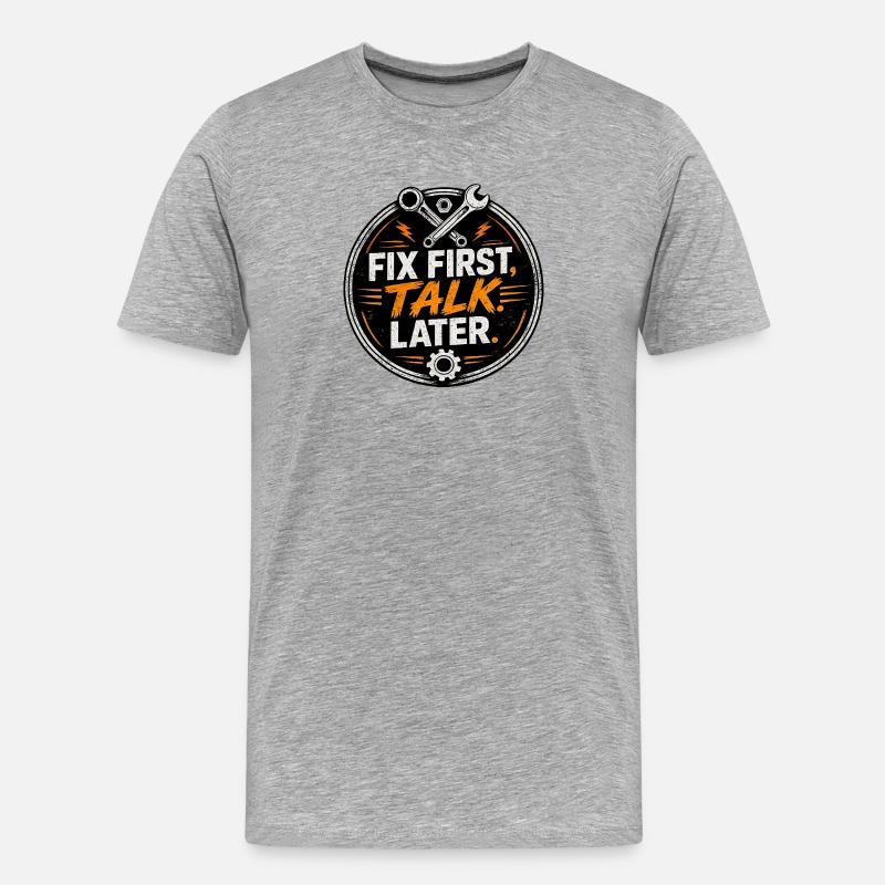 Fix First, Talk Later – Mechanic Tee - Men's Premium Organic T-Shirt - heather grey