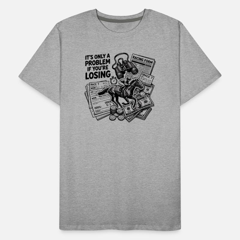 Ce n’est un problème que si vous êtes dans les courses hippiques T-shirt bio Premium Homme