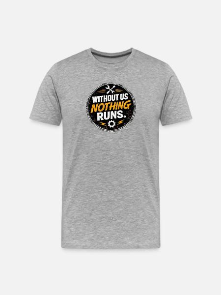 Without Us Nothing Runs - Men's Premium Organic T-Shirt - heather grey