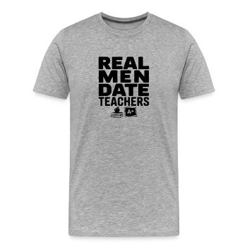 Real Men Date Teachers - Men's Premium Organic T-Shirt - heather grey - Front - Damien (186cm)