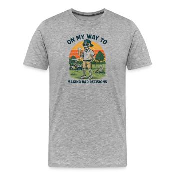 Golf Humor On My Way To Making Bad Decisions - Men's Premium Organic T-Shirt - heather grey - Front - Damien (186cm)