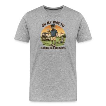 Golf Humor On My Way To Making Bad Decisions - Men's Premium Organic T-Shirt - heather grey - Front - Damien (186cm)