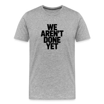 We Aren't Done Yet - Men's Premium Organic T-Shirt - heather grey - Front - Damien (186cm)