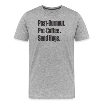 Post-Burnout vor Kaffee Umarmungen schicken - Männer Premium Bio T-Shirt - Grau meliert - Vorne - Damien (186cm)