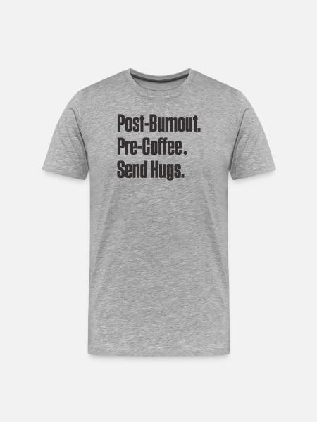 Post-Burnout Pre-Coffee Send Hugs - Men's Premium Organic T-Shirt - heather grey