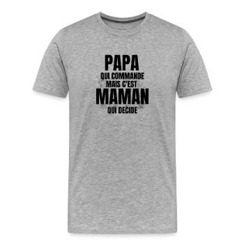 PAPA qui Commande mais C'est maman Qui Decide - T-shirt bio Premium Homme - gris chiné - Devant - Damien (186cm)