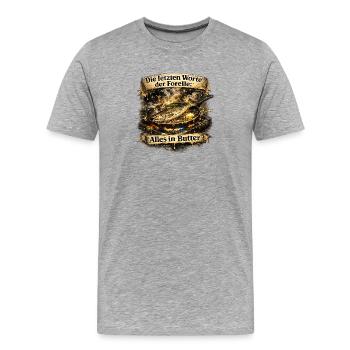Die letzten Worte der Forelle Alles in Butter - Männer Premium Bio T-Shirt - Grau meliert - Vorne - Damien (186cm)