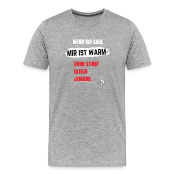 Wenn mir schon zu warm ist - Männer Premium Bio T-Shirt - Grau meliert - Vorne - Damien (186cm)