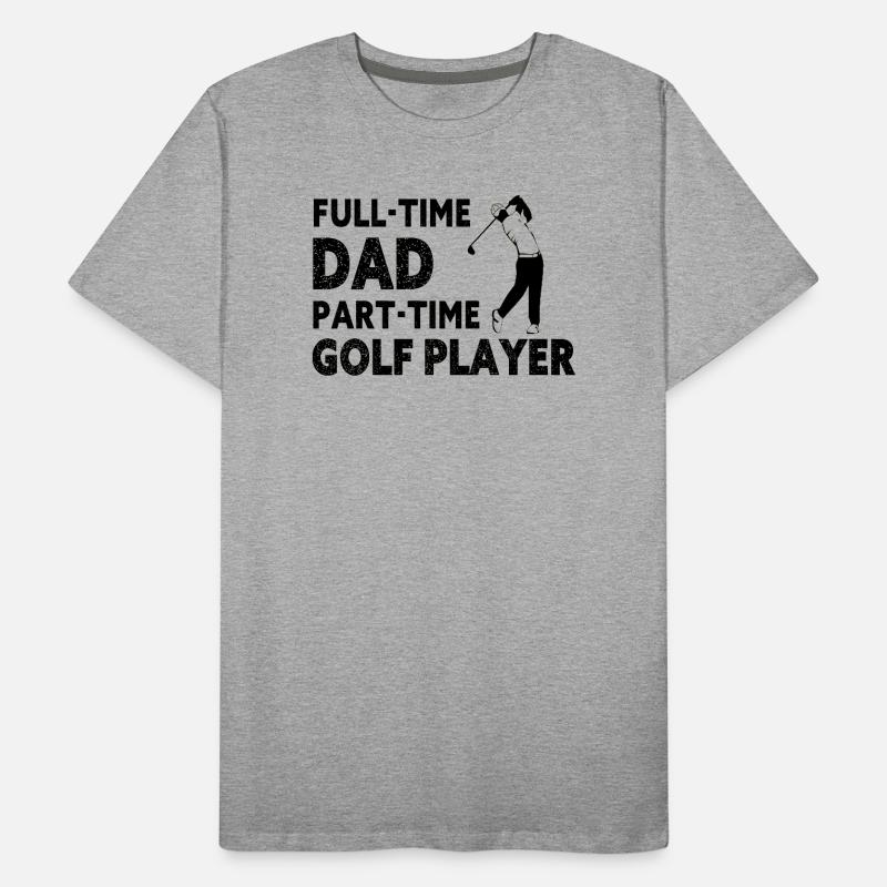 Full-Time Dad Part-Time Golf Player – Gift T-shirt bio Premium Homme
